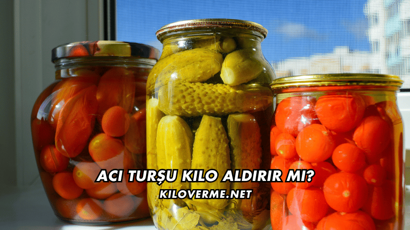 Acı Turşu Kilo Aldırır mı