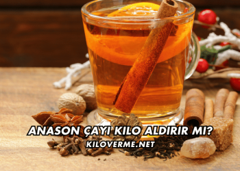 Anason Çayı Kilo Aldırır mı