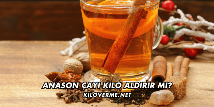 Anason Çayı Kilo Aldırır mı