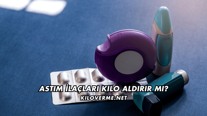 Astım İlaçları Kilo Aldırır mı
