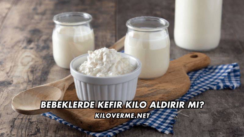 Bebeklerde Kefir Kilo Aldırır mı