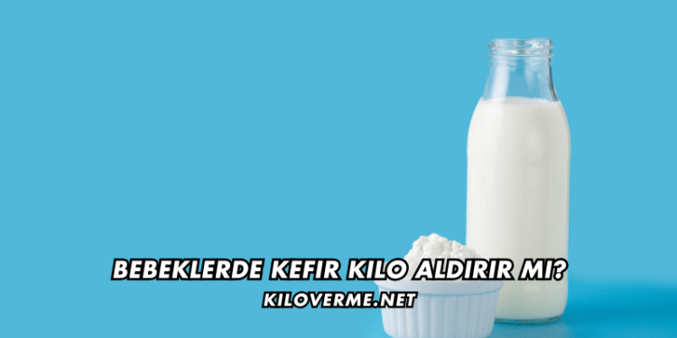 Bebeklerde Kefir Kilo Aldırır mı
