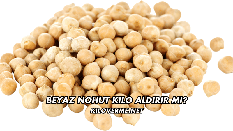 Beyaz Nohut Kilo Aldırır mı