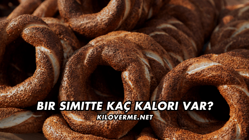 Bir Simitte Kaç Kalori Var