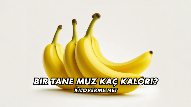 1 Tane Muz Kaç Kalori