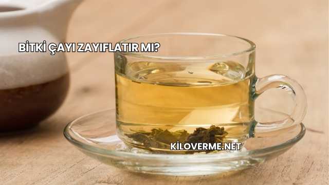 Bitki Çayı Zayıflatır mı?