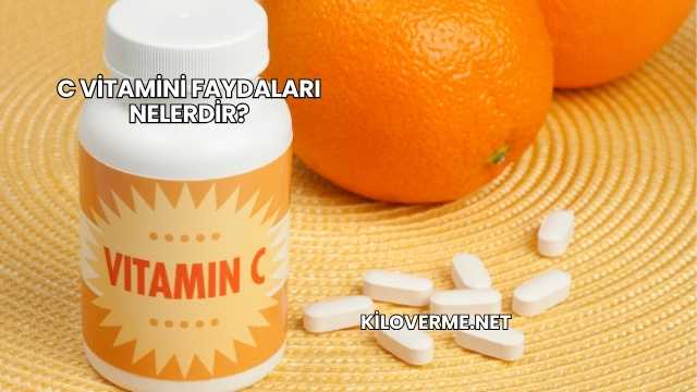 C Vitamini Faydaları Nelerdir?