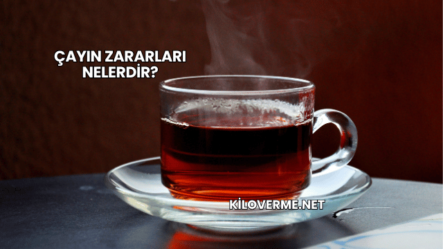 Çayın Zararları Nelerdir?