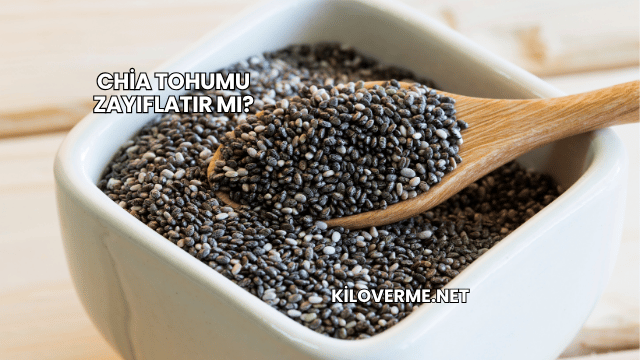 Chia Tohumu Zayıflatır mı?