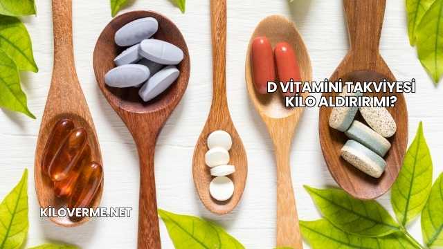 D Vitamini Takviyesi Kilo Aldırır mı?