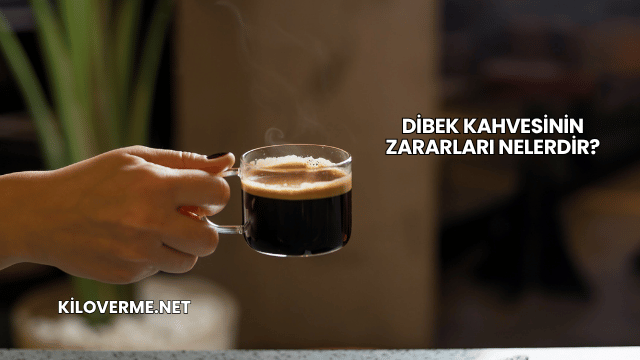 Dibek Kahvesinin Zararları Nelerdir?