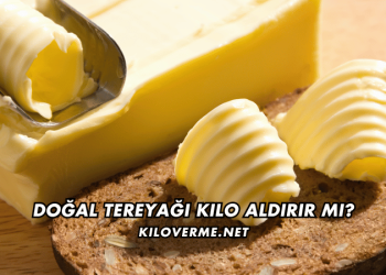 Doğal Tereyağı Kilo Aldırır mı