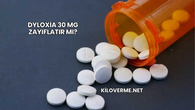 Dyloxia 30 Mg Zayıflatır mı?