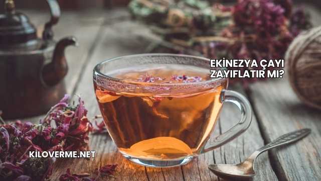 Ekinezya Çayı Zayıflatır mı?