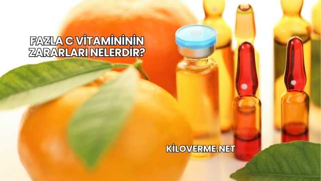 Fazla C Vitamininin Zararları Nelerdir?