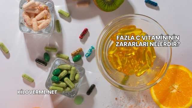 Fazla C Vitamininin Zararları Nelerdir?