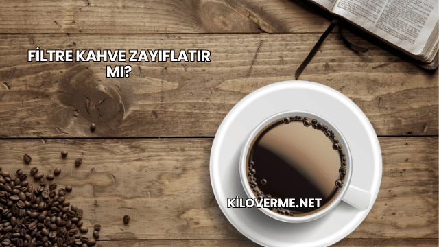Filtre Kahve Zayıflatır mı?