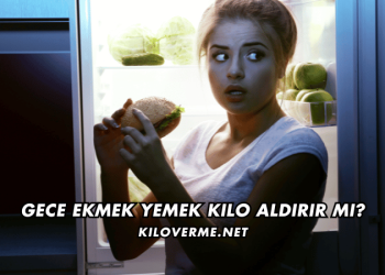 Gece Ekmek Yemek Kilo Aldırır mı