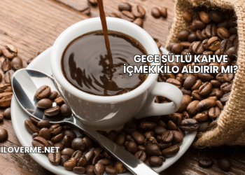 Gece Sütlü Kahve İçmek Kilo Aldırır mı?