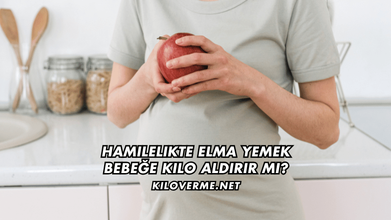 Hamilelikte Elma Yemek Bebeğe Kilo Aldırır mı