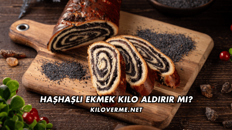 Haşhaşlı Ekmek Kilo Aldırır mı