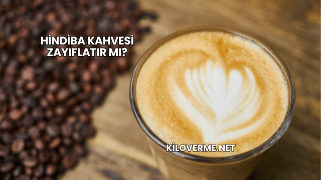 Hindiba Kahvesi Zayıflatır mı?