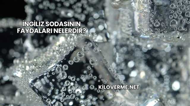 İngiliz Sodasının Faydaları Nelerdir?