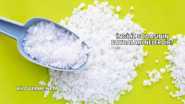 İngiliz Sodasının Faydaları Nelerdir?