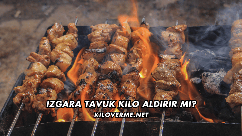 Izgara Tavuk Kilo Aldırır mı