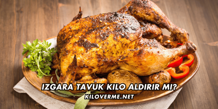 Izgara Tavuk Kilo Aldırır mı