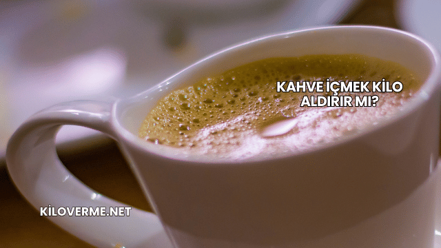 Kahve İçmek Kilo Aldırır mı?