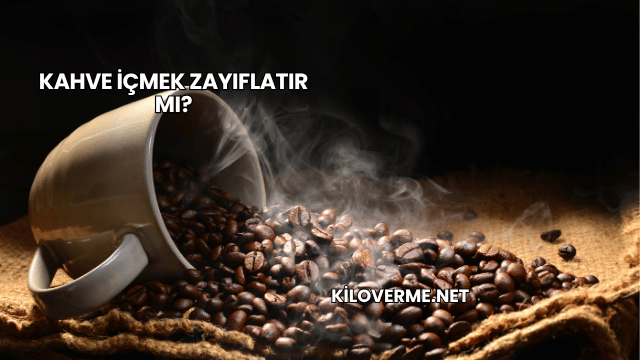 Kahve İçmek Zayıflatır mı?