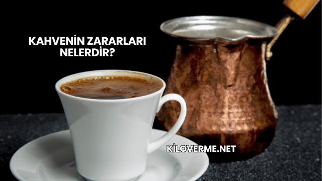 Kahvenin Zararları Nelerdir?