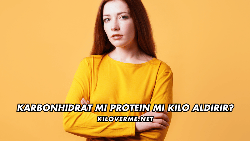 Karbonhidrat mı Protein mi Kilo Aldırır