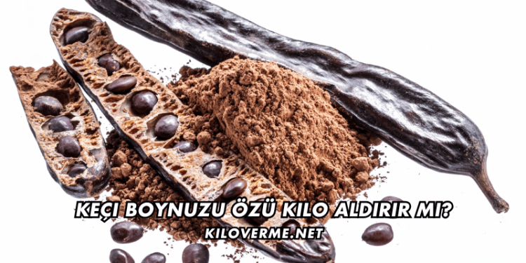 Keçi Boynuzu Özü Kilo Aldırır mı