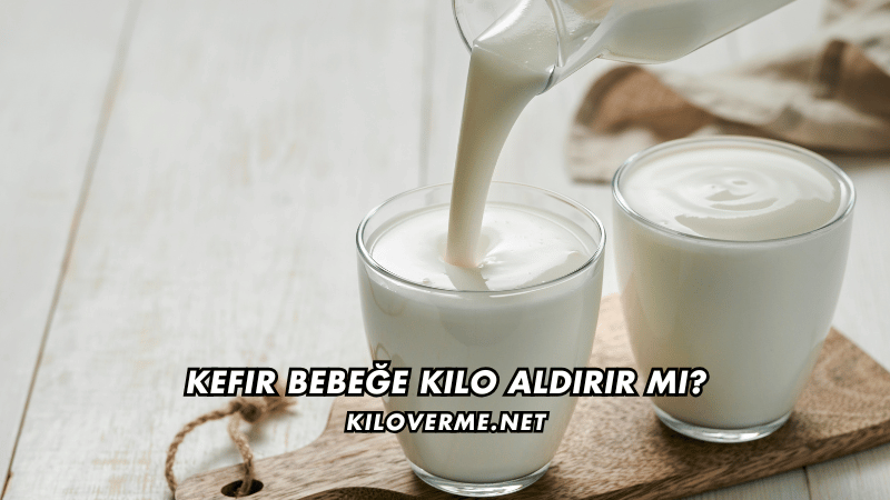 Kefir Bebeğe Kilo Aldırır mı