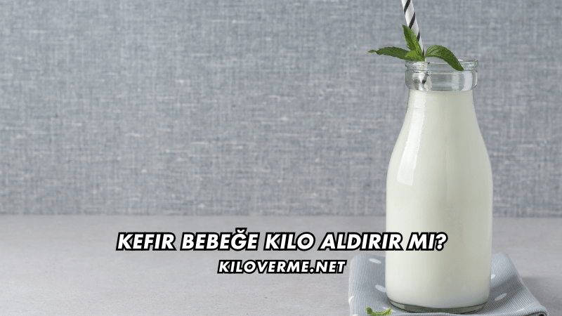 Kefir Bebeğe Kilo Aldırır mı
