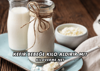 Kefir Bebeğe Kilo Aldırır mı
