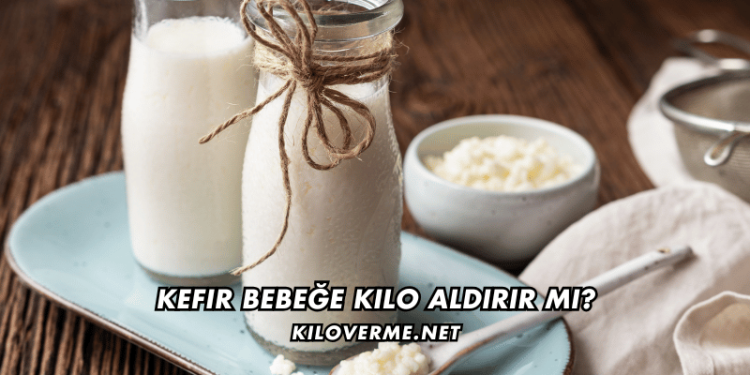Kefir Bebeğe Kilo Aldırır mı