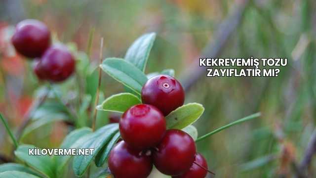 Kekreyemiş Tozu Zayıflatır mı?