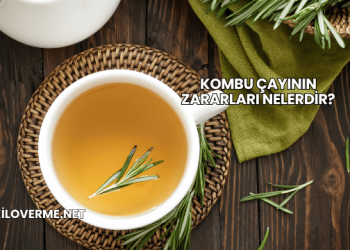 Kombu Çayının Zararları Nelerdir?