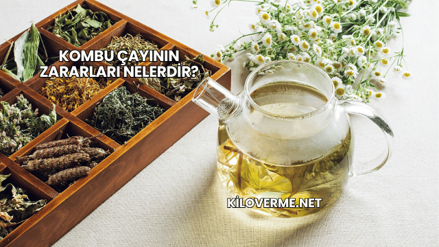 Kombu Çayının Zararları Nelerdir?