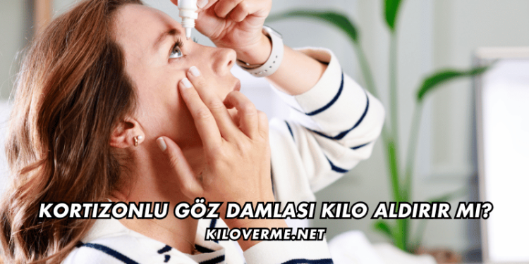 Kortizonlu Göz Damlası Kilo Aldırır mı