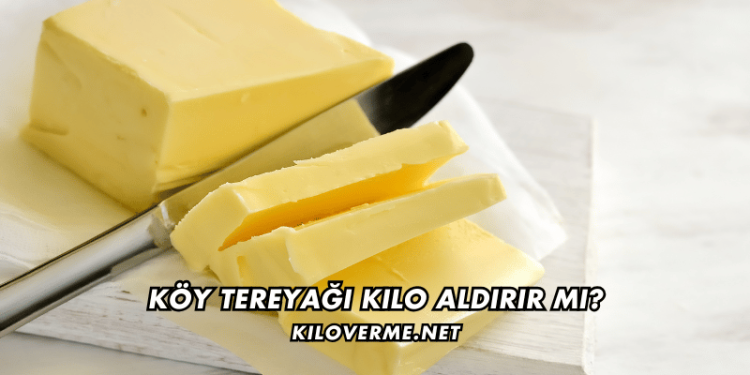 Köy Tereyağı Kilo Aldırır mı