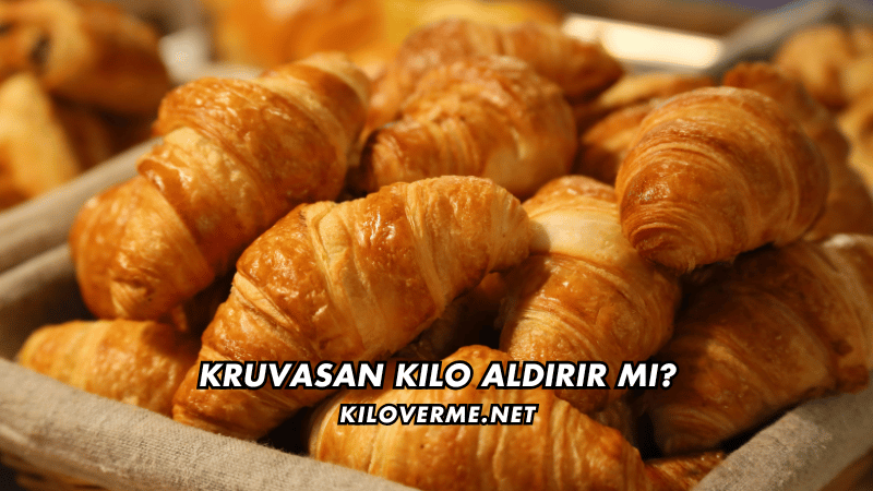 Kruvasan Kilo Aldırır mı