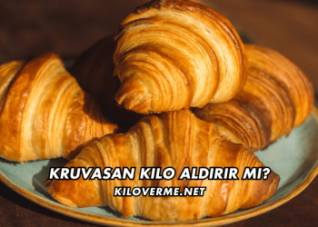 Kruvasan Kilo Aldırır mı