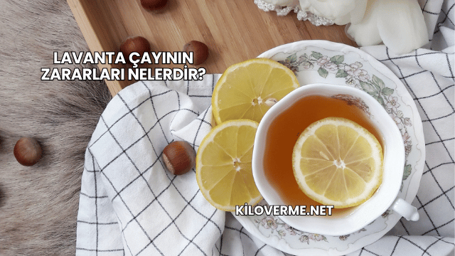 Lavanta Çayının Zararları Nelerdir?