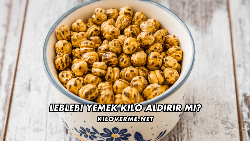Leblebi Yemek Kilo Aldırır mı