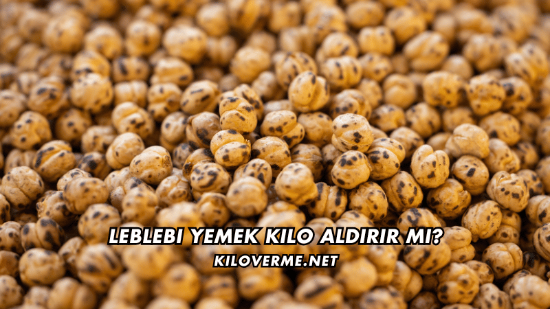 Leblebi Yemek Kilo Aldırır mı