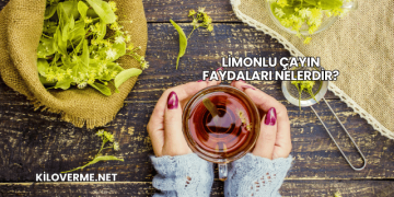 Limonlu Çayın Faydaları Nelerdir?